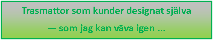 Textruta: Trasmattor som kunder designat sjlva som jag kan vva igen ...